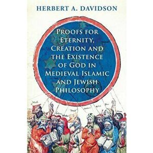 Proofs for Eternity, Creation and the Existence of God in Medieval Islamic and Jewish Philosophy, Hardback - Herbert A. Davidson imagine