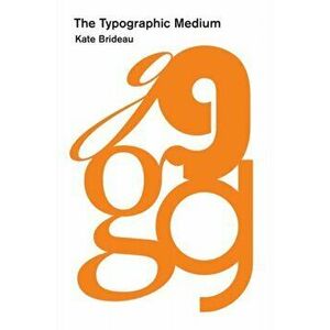 The Typographic Medium, Hardback - Kate Brideau imagine