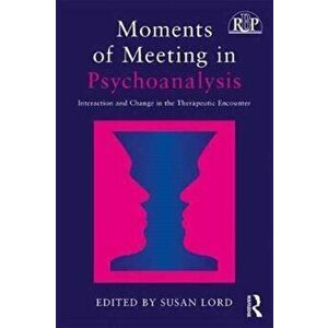Moments of Meeting in Psychoanalysis. Interaction and Change in the Therapeutic Encounter, Paperback - *** imagine