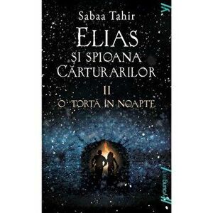 Elias si spioana Carturarilor II. O torta in noapte - Sabaa Tahir imagine