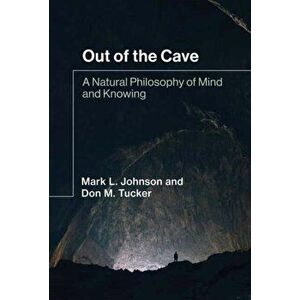 Out of the Cave. A Natural Philosophy of Mind and Knowing, Hardback - Don M. Tucker imagine