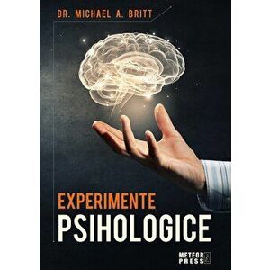 Experimente psihologice - Michael A. Britt imagine