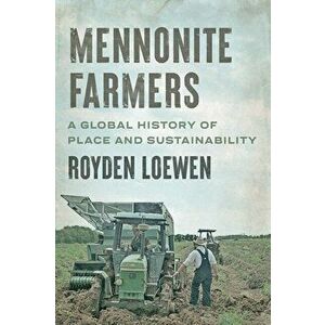 Mennonite Farmers. A Global History of Place and Sustainability, Paperback - *** imagine