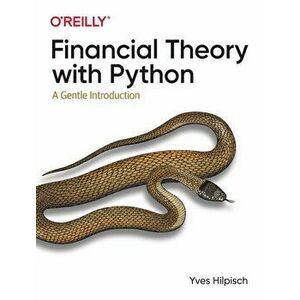 Financial Theory with Python. A Gentle Introduction, Paperback - Yves Hilpisch imagine