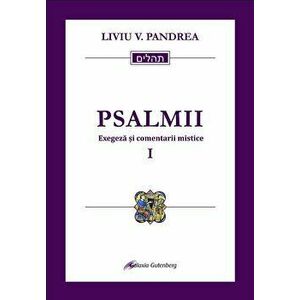 Psalmii. Exegeza si comentarii mistice I: Psalmii 1-50 - Liviu V. Pandrea imagine