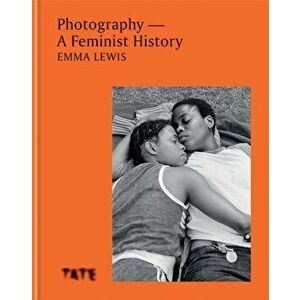 Photography - A Feminist History, Hardback - Emma Lewis imagine
