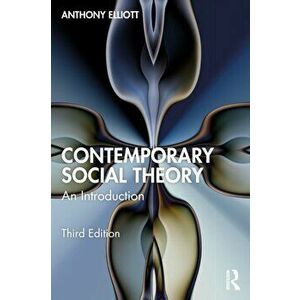 Contemporary Social Theory. An Introduction, 3 New edition, Paperback - Anthony Elliott imagine