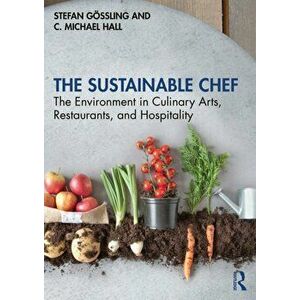 The Sustainable Chef. The Environment in Culinary Arts, Restaurants, and Hospitality, Paperback - *** imagine