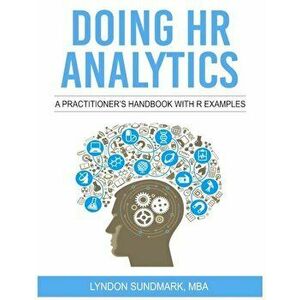 Doing HR Analytics - A Practitioner's Handbook with R Examples, Paperback - Mr Lyndon Sundmark imagine