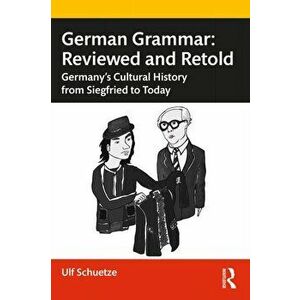 German Grammar: Reviewed and Retold. Germany's Cultural History from Siegfried to Today, Paperback - Lisa Sussenbach imagine