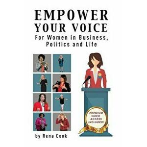 Empower Your Voice: For Women in Business, Politics and Life, Paperback - Rena Cook imagine