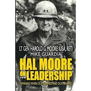 Hal Moore on Leadership: Winning When Outgunned and Outmanned, Paperback - Harold G. Moore imagine