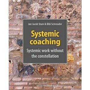 Systemic Coaching: Systemic Work Without the Constellation, Paperback - Jan Jacob Stam imagine
