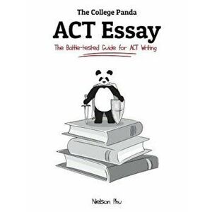 The College Panda's ACT Essay: The Battle-Tested Guide for ACT Writing, Paperback - Nielson Phu imagine