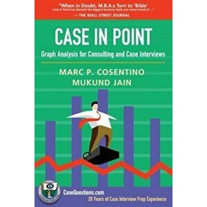 Case in Point: Graph Analysis for Consulting and Case Interviews, Paperback - Marc P. Cosentino imagine