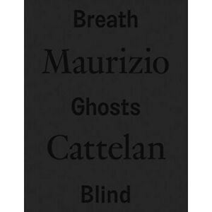 Maurizio Cattelan: Breath Ghosts Blind, Hardback - *** imagine