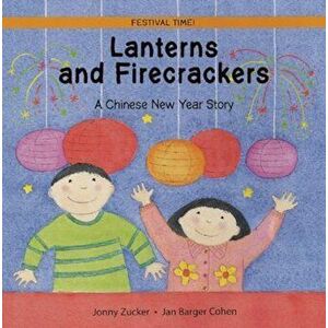 Lanterns and Firecrackers: A Chinese New Year Story, Paperback - Jonny Zucker imagine