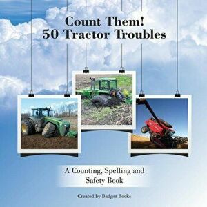 Count Them! 50 Tractor Troubles: A Counting, Spelling and Safety Book, Paperback - M. Larson imagine