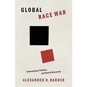 Global Race War. International Politics and Racial Hierarchy, Hardback - *** imagine