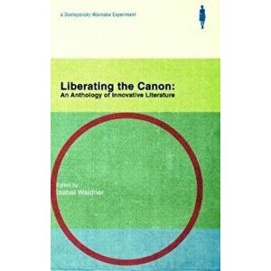 Liberating the Canon: An Anthology of Innovative Literature, Paperback - Isabel Waidner imagine