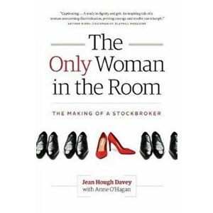 The Only Woman in the Room: The Making of a Stockbroker, Paperback - Jean Hough Davey imagine