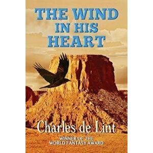The Wind in His Heart, Paperback - Charles de Lint imagine