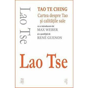 Tao Te Ching - Cartea despre Tao si calitatile sale - Lao Tse imagine