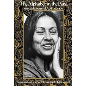 The Alphabet in the Park: Selected Poems, Paperback - Adelia Prado imagine