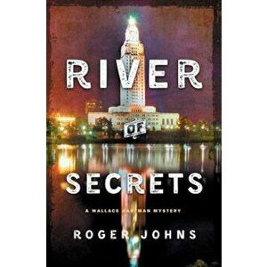River of Secrets: A Wallace Hartman Mystery, Hardcover - Roger Johns imagine