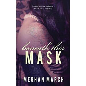 Beneath This Mask, Paperback - Meghan March imagine