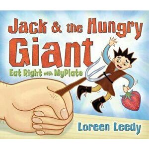 Jack and the Hungry Giant Eat Right with Myplate, Paperback - Loreen Leedy imagine
