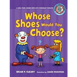 '6 Whose Shoes Would You Choose': A Long Vowel Sounds Book with Consonant Digraphs, Paperback - Brian P. Cleary imagine