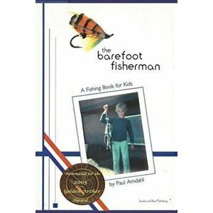 The Barefoot Fisherman: A Fishing Book for Kids, Paperback - Paul Amdahl imagine