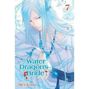 The Water Dragon's Bride, Vol. 7, Paperback - Rei Toma imagine