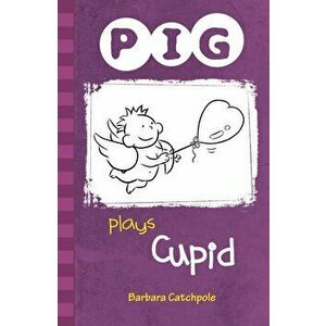 PIG plays Cupid. Set 1, Paperback - Barbara Catchpole imagine