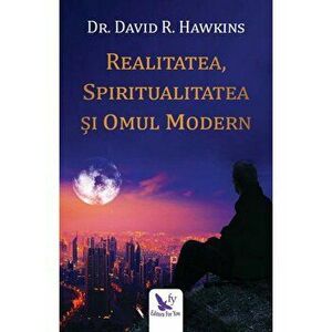 Realitatea, spiritualitatea si omul modern - Dr.David R.Hawkins imagine