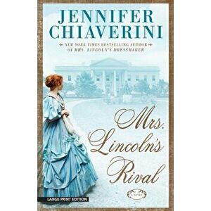 Mrs. Lincoln's Rival, Paperback - Jennifer Chiaverini imagine