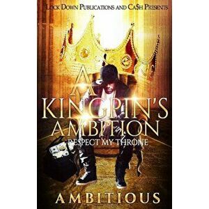 A Kingpin's Ambition: Respect My Throne, Paperback - Ambitious imagine