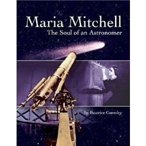 Maria Mitchell: The Soul of an Astonomer, Paperback - Beatrice Gormley imagine