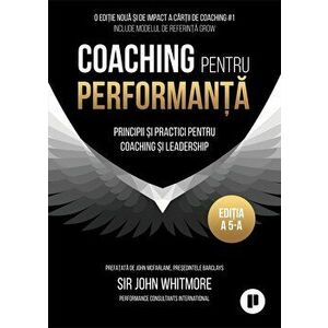 Coaching pentru performanta. Principii si practici pentru coaching si leadership. Editia a 5-a - Sir John Whitmore imagine