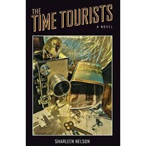 The Time Tourists, Paperback - Sharleen K. Nelson imagine