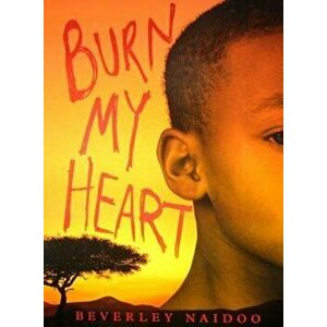 Burn My Heart, Hardcover - Beverley Naidoo imagine