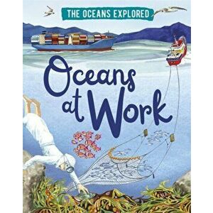 Oceans Explored: Oceans at Work, Hardback - Claudia Martin imagine