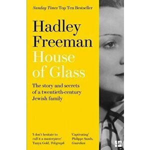 House of Glass. The Story and Secrets of a Twentieth-Century Jewish Family, Paperback - Hadley Freeman imagine