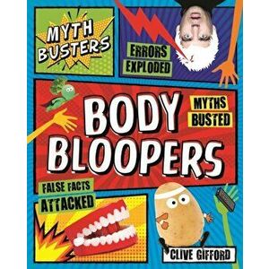 Myth Busters: Body Bloopers, Paperback - Clive Gifford imagine