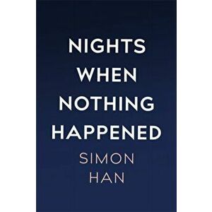 Nights When Nothing Happened, Hardback - Simon Han imagine