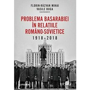 Problema Basarabiei in relatiile romano-sovietice. 1918-2018 - F. R. Mihai, Vasile Buga imagine