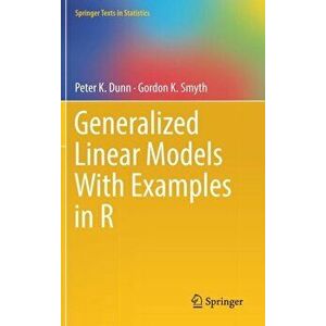 Generalized Linear Models With Examples in R, Hardback - Gordon K. Smyth imagine