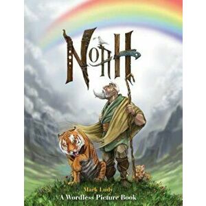 Noah: A Wordless Picture Book, Hardcover - Mark Ludy imagine
