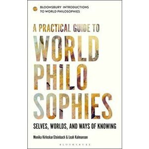 Practical Guide to World Philosophies. Selves, Worlds, and Ways of Knowing, Paperback - Dr Leah Kalmanson imagine